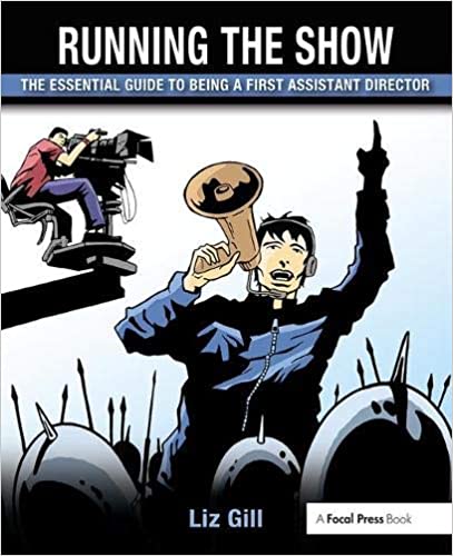 Running the Show: The Essential Guide to Being a First Assistant Director - Orginal Pdf